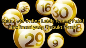 Main Toto Online Lebih Tenang Pakai Link Resmi yang Terbukti Aman