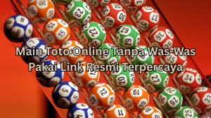 Main Toto Online Tanpa Was-Was Pakai Link Resmi Terpercaya